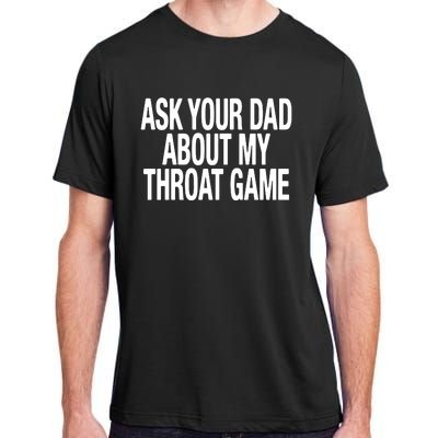 Ask Your Dad About My Throat Game Adult ChromaSoft Performance T-Shirt