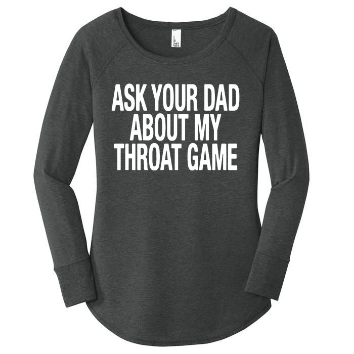 Ask Your Dad About My Throat Game Women's Perfect Tri Tunic Long Sleeve Shirt