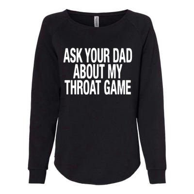 Ask Your Dad About My Throat Game Womens California Wash Sweatshirt