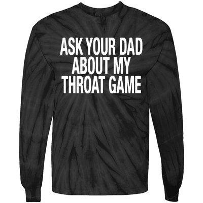 Ask Your Dad About My Throat Game Tie-Dye Long Sleeve Shirt