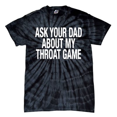 Ask Your Dad About My Throat Game Tie-Dye T-Shirt