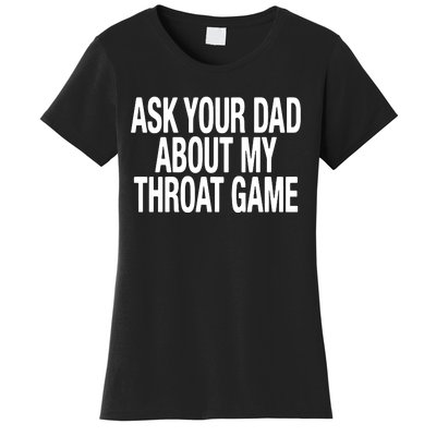 Ask Your Dad About My Throat Game Women's T-Shirt