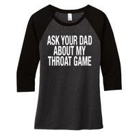 Ask Your Dad About My Throat Game Women's Tri-Blend 3/4-Sleeve Raglan Shirt