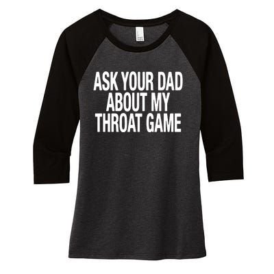 Ask Your Dad About My Throat Game Women's Tri-Blend 3/4-Sleeve Raglan Shirt