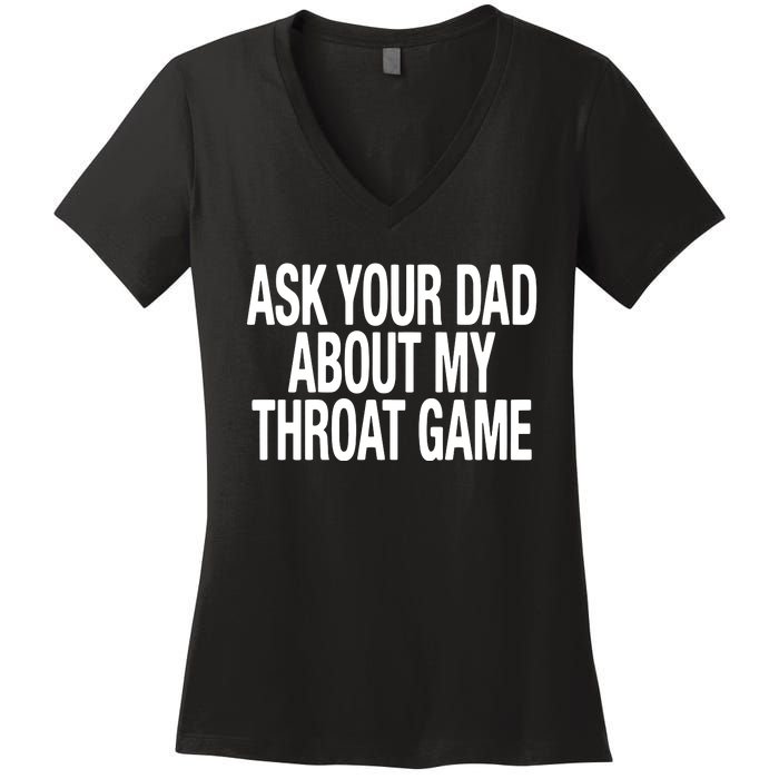 Ask Your Dad About My Throat Game Women's V-Neck T-Shirt