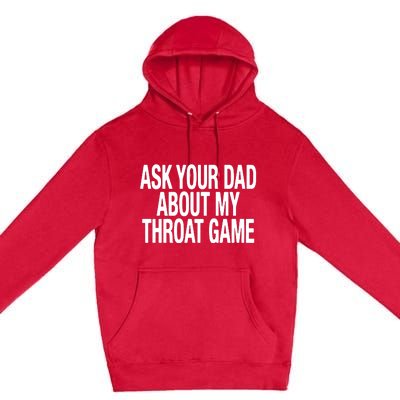 Ask Your Dad About My Throat Game Premium Pullover Hoodie