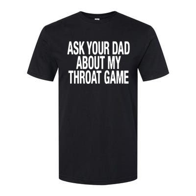 Ask Your Dad About My Throat Game Softstyle CVC T-Shirt