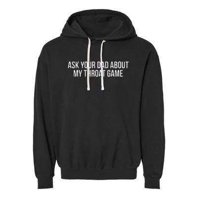 Ask Your Dad About My Throat Game Funny Gag Gift Garment-Dyed Fleece Hoodie