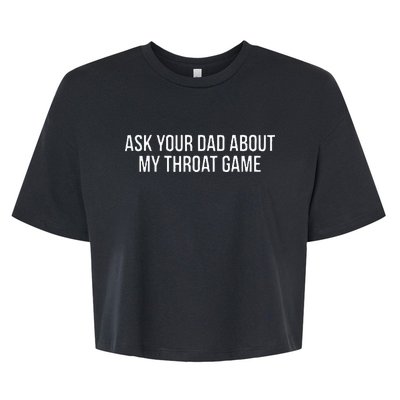 Ask Your Dad About My Throat Game Funny Gag Gift Bella+Canvas Jersey Crop Tee