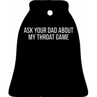 Ask Your Dad About My Throat Game Funny Gag Gift Ceramic Bell Ornament