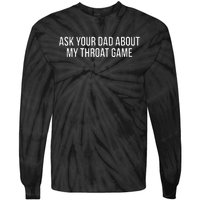 Ask Your Dad About My Throat Game Funny Gag Gift Tie-Dye Long Sleeve Shirt