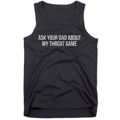 Ask Your Dad About My Throat Game Funny Gag Gift Tank Top