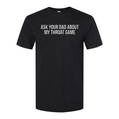 Ask Your Dad About My Throat Game Funny Gag Gift Softstyle CVC T-Shirt