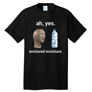 Ah Yes Enslaved Moisture Funny Dank Meme Tall T-Shirt