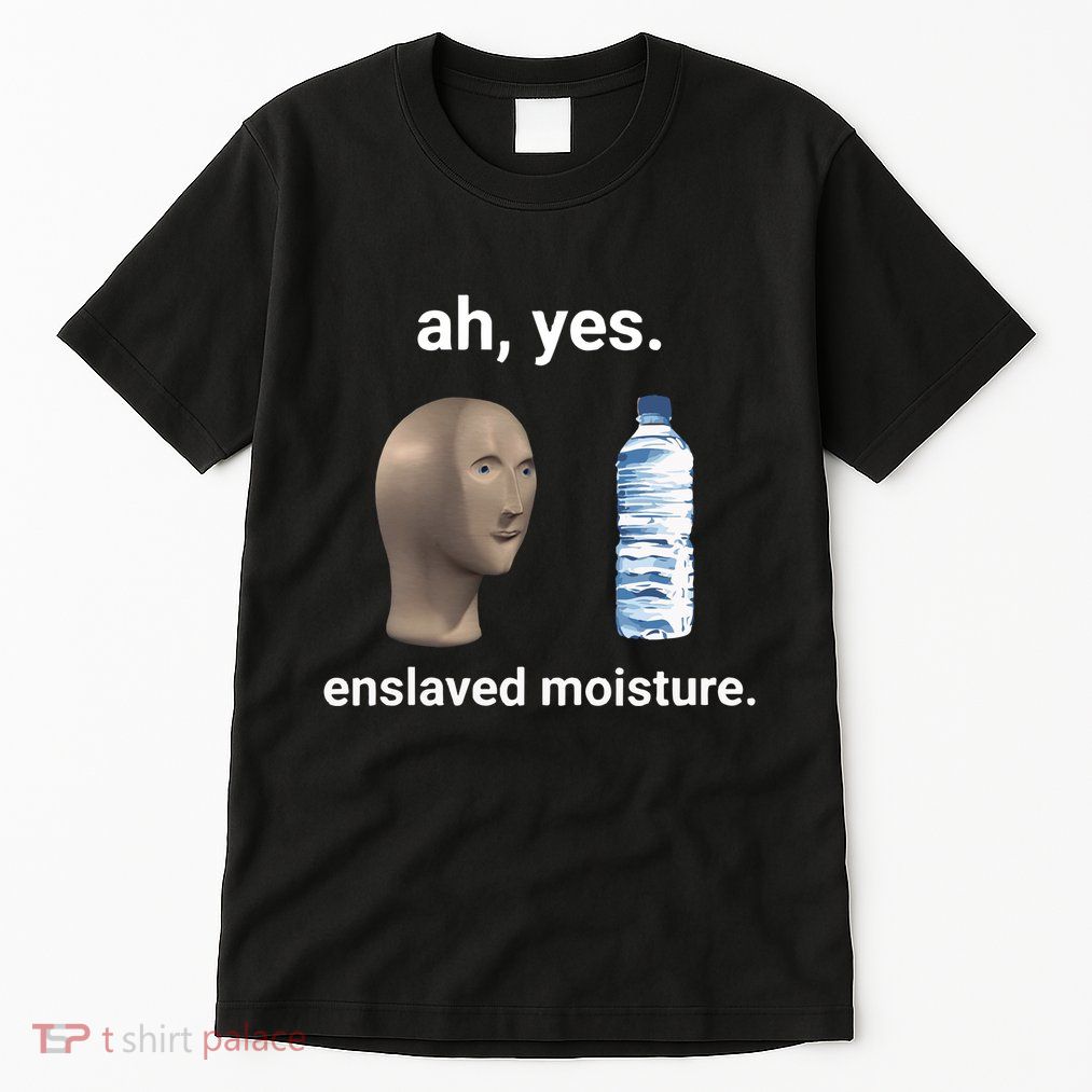 Ah Yes Enslaved Moisture Funny Dank Meme Tall T-Shirt