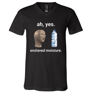 Ah Yes Enslaved Moisture Funny Dank Meme V-Neck T-Shirt