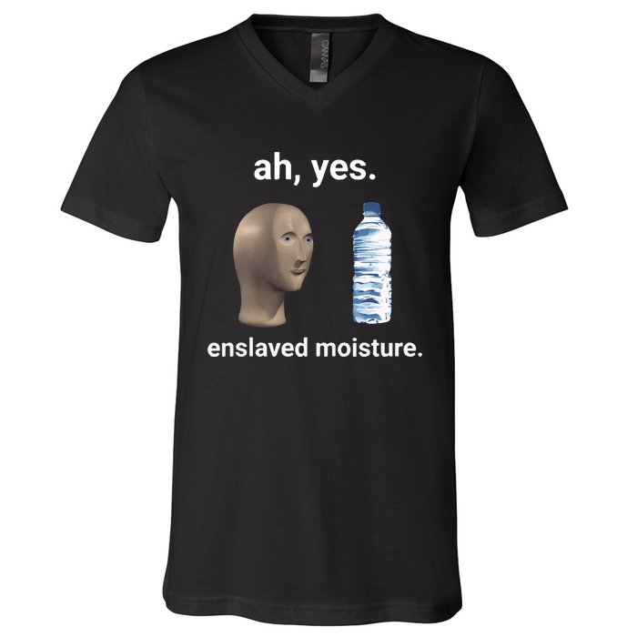 Ah Yes Enslaved Moisture Funny Dank Meme V-Neck T-Shirt