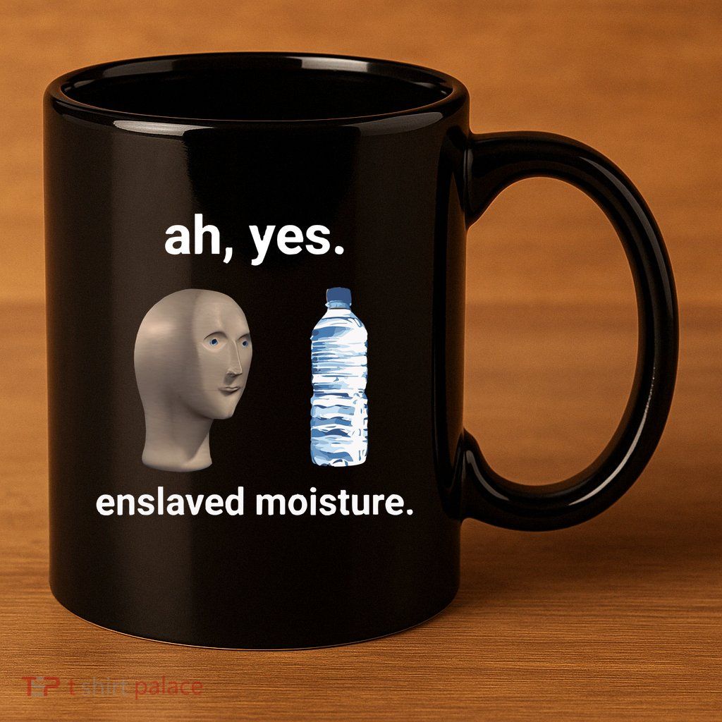Ah Yes Enslaved Moisture Funny Dank Meme 11oz C Handle Ceramic Mug