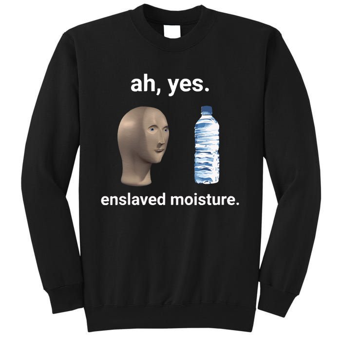 Ah Yes Enslaved Moisture Funny Dank Meme Tall Sweatshirt