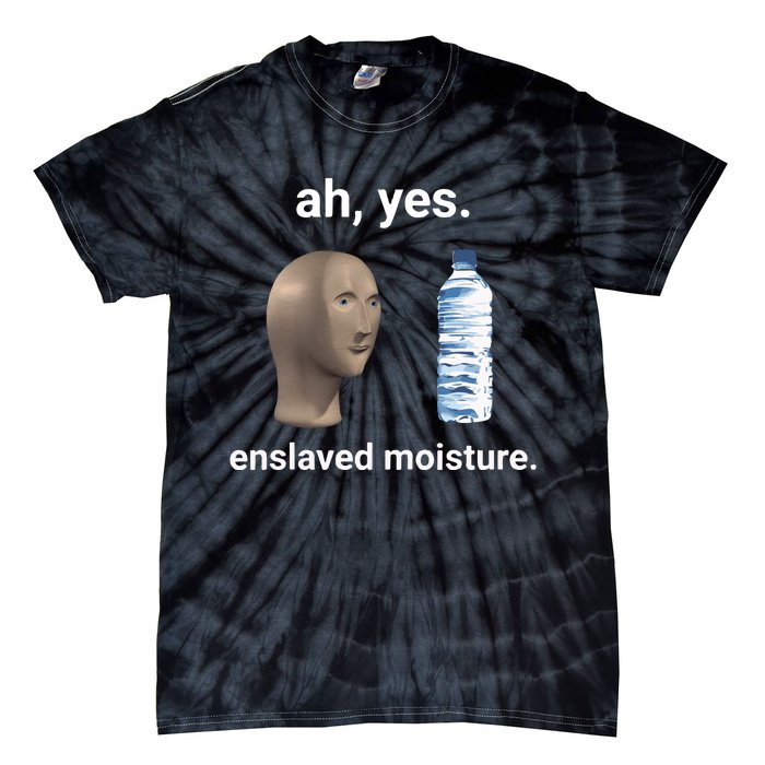 Ah Yes Enslaved Moisture Funny Dank Meme Tie-Dye T-Shirt