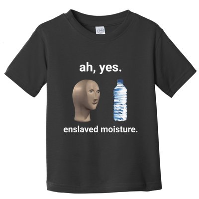 Ah Yes Enslaved Moisture Funny Dank Meme Toddler T-Shirt