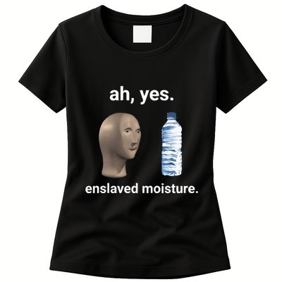 Ah Yes Enslaved Moisture Funny Dank Meme Womens T-Shirt