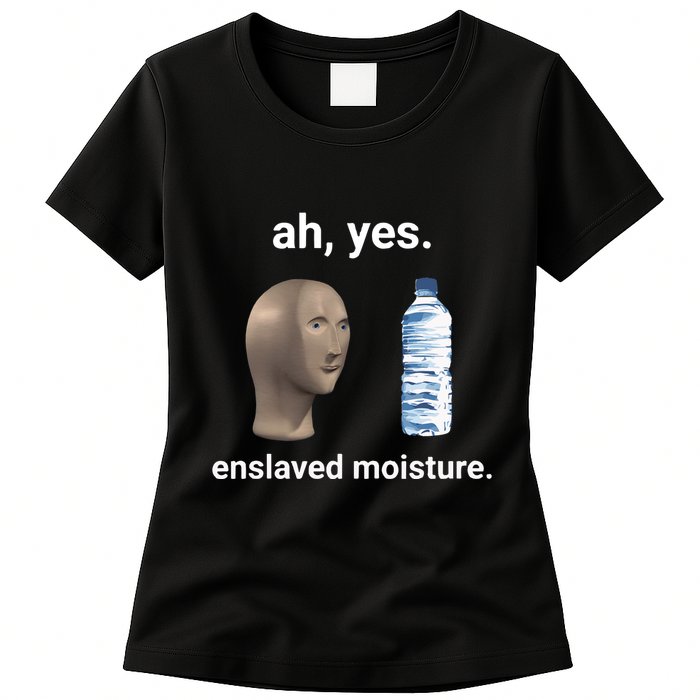 Ah Yes Enslaved Moisture Funny Dank Meme Womens T-Shirt