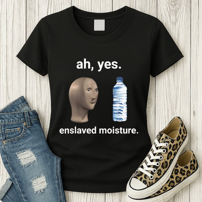 Ah Yes Enslaved Moisture Funny Dank Meme Womens T-Shirt