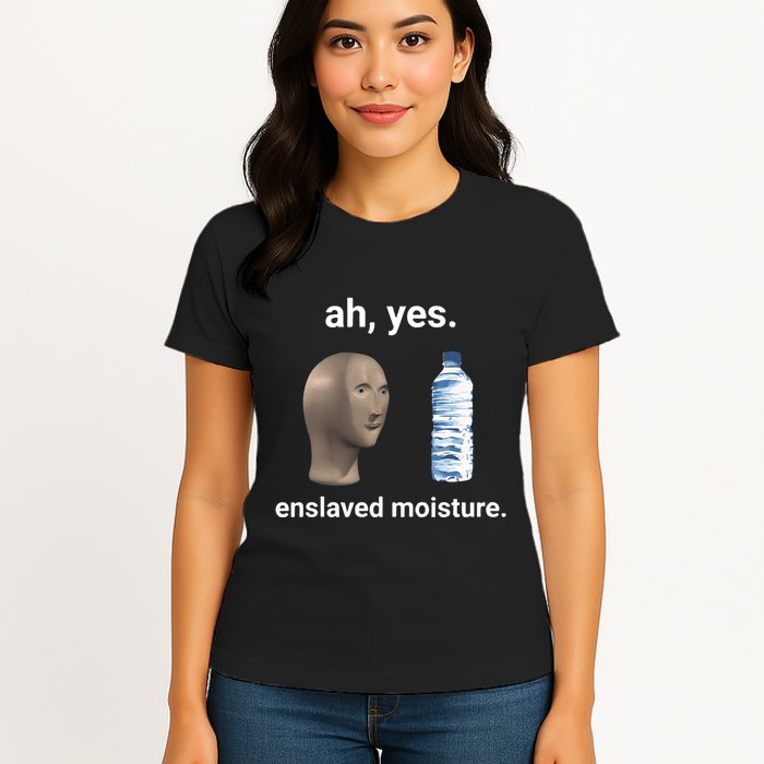 Ah Yes Enslaved Moisture Funny Dank Meme Womens T-Shirt