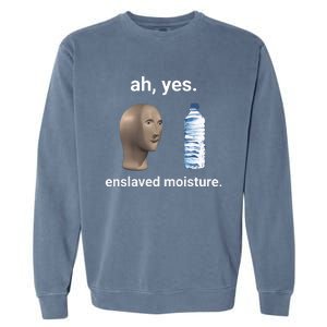 Ah Yes Enslaved Moisture Funny Dank Meme Garment-Dyed Sweatshirt