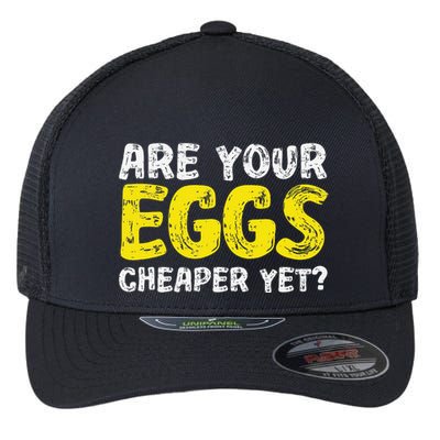 Are Your Eggs Cheaper Yet Funny Joke Eggs Lover Flexfit Unipanel Trucker Cap