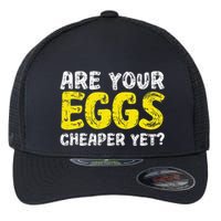 Are Your Eggs Cheaper Yet Funny Joke Eggs Lover Flexfit Unipanel Trucker Cap