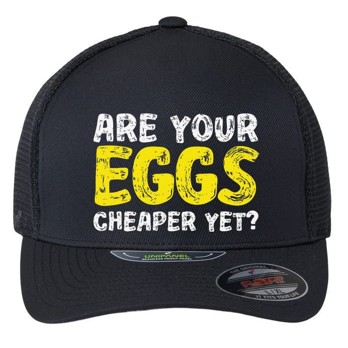 Are Your Eggs Cheaper Yet Funny Joke Eggs Lover Flexfit Unipanel Trucker Cap