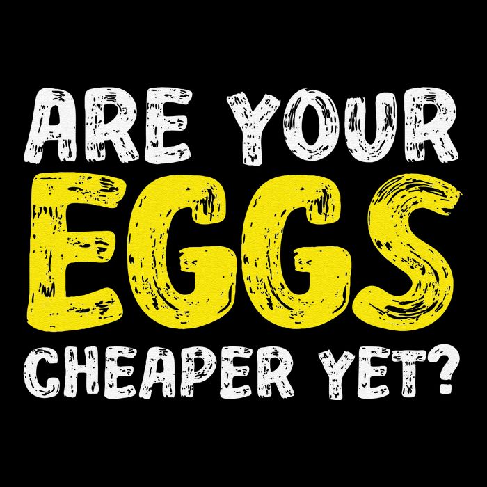 Are Your Eggs Cheaper Yet Funny Joke Eggs Lover Flexfit Unipanel Trucker Cap
