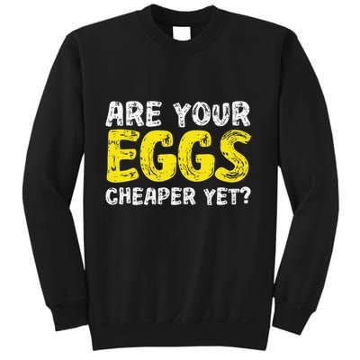 Are Your Eggs Cheaper Yet Funny Joke Eggs Lover Sweatshirt