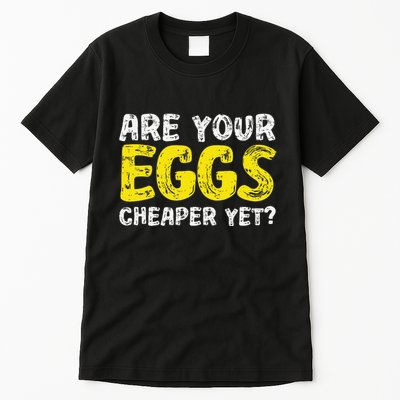 Are Your Eggs Cheaper Yet Funny Joke Eggs Lover Tall T-Shirt
