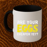 Are Your Eggs Cheaper Yet Funny Joke Eggs Lover Mug