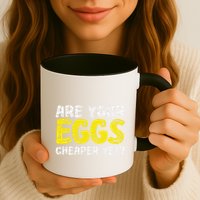Are Your Eggs Cheaper Yet Funny Joke Eggs Lover Mug
