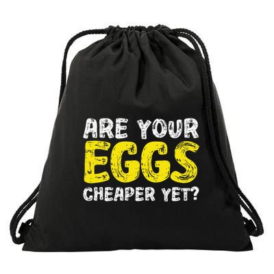 Are Your Eggs Cheaper Yet Funny Joke Eggs Lover Drawstring Bag