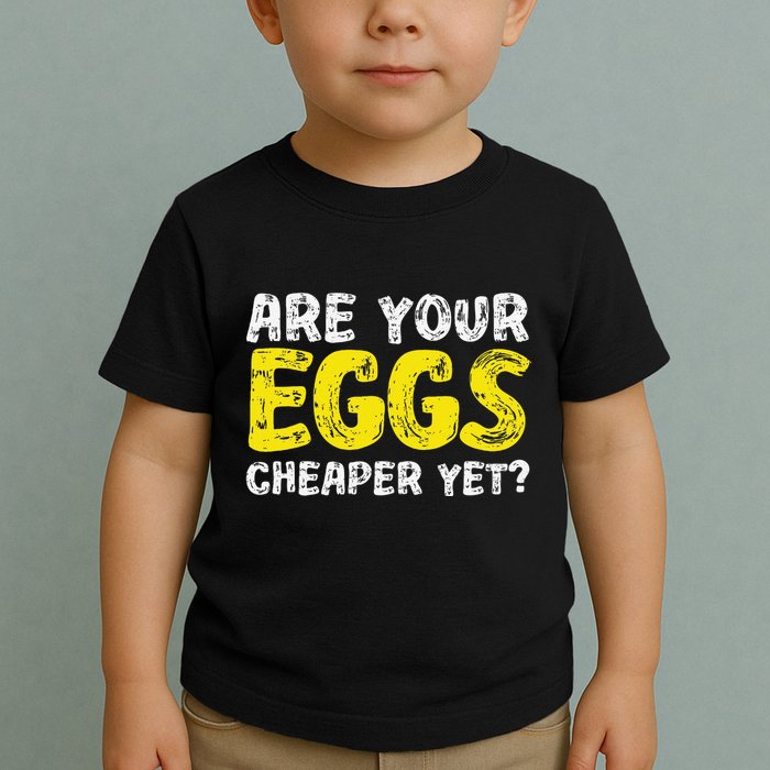 Are Your Eggs Cheaper Yet Funny Joke Eggs Lover Toddler T-Shirt