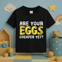 Are Your Eggs Cheaper Yet Funny Joke Eggs Lover Toddler T-Shirt