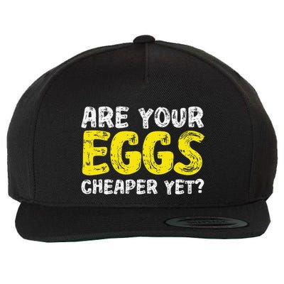 Are Your Eggs Cheaper Yet Funny Joke Eggs Lover Wool Snapback Cap