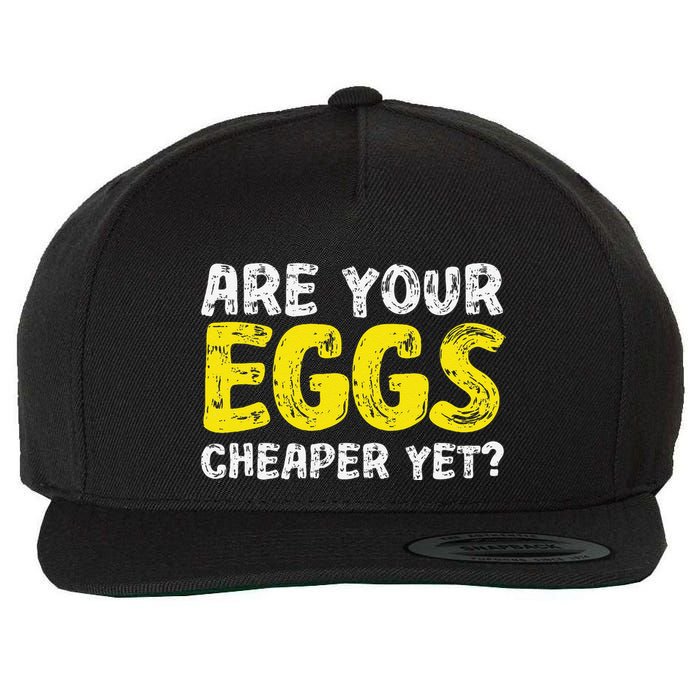 Are Your Eggs Cheaper Yet Funny Joke Eggs Lover Wool Snapback Cap