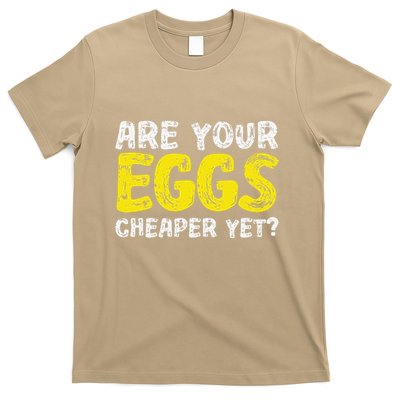 Are Your Eggs Cheaper Yet Funny Joke Eggs Lover T-Shirt