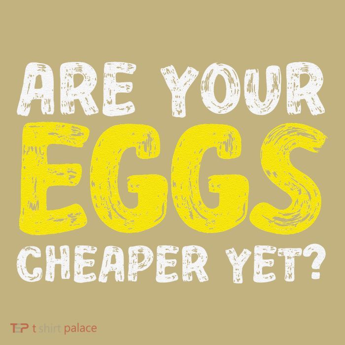 Are Your Eggs Cheaper Yet Funny Joke Eggs Lover T-Shirt