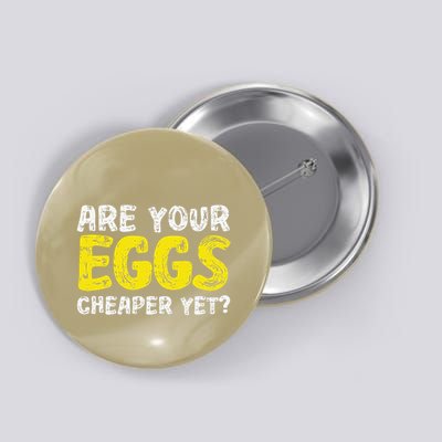 Are Your Eggs Cheaper Yet Funny Joke Eggs Lover Button