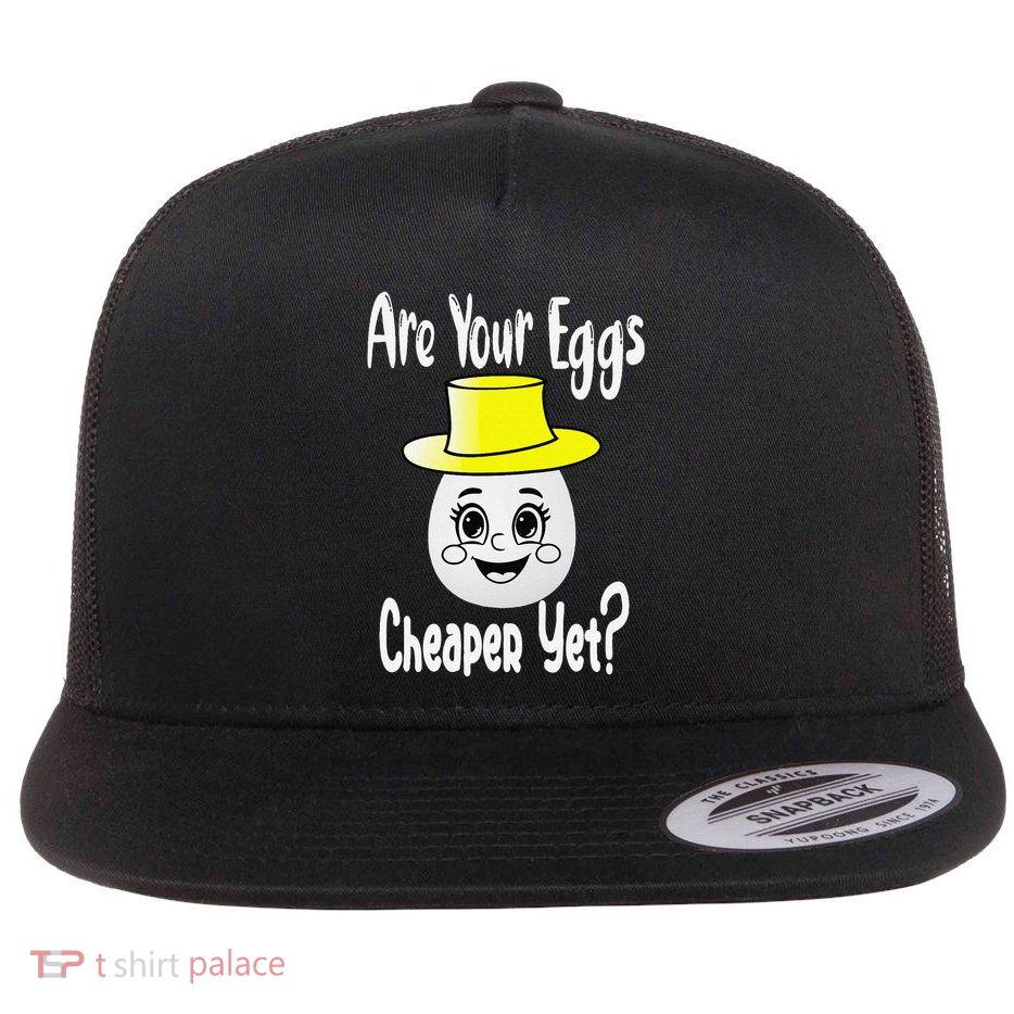 Are Your Eggs Cheaper Yet Funny Quote Saying Political Flat Bill Trucker Hat