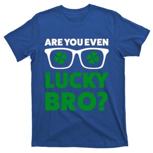 Are You Even Lucky Bro? St Patricks Day Gift T-Shirt