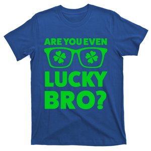 Are You Even Lucky Bro? St Patricks Day Gift T-Shirt