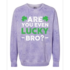 Are You Even Lucky Bro? St Patricks Day Cool Gift Colorblast Crewneck Sweatshirt